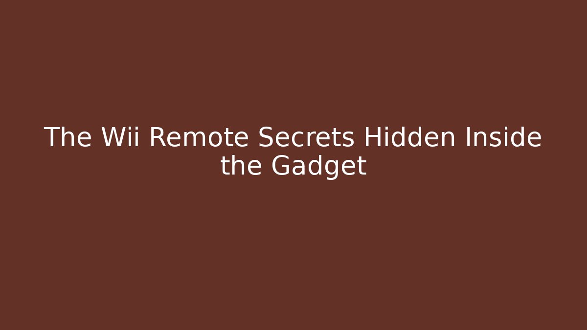 The Wii Remote Secrets Hidden Inside the Gadget