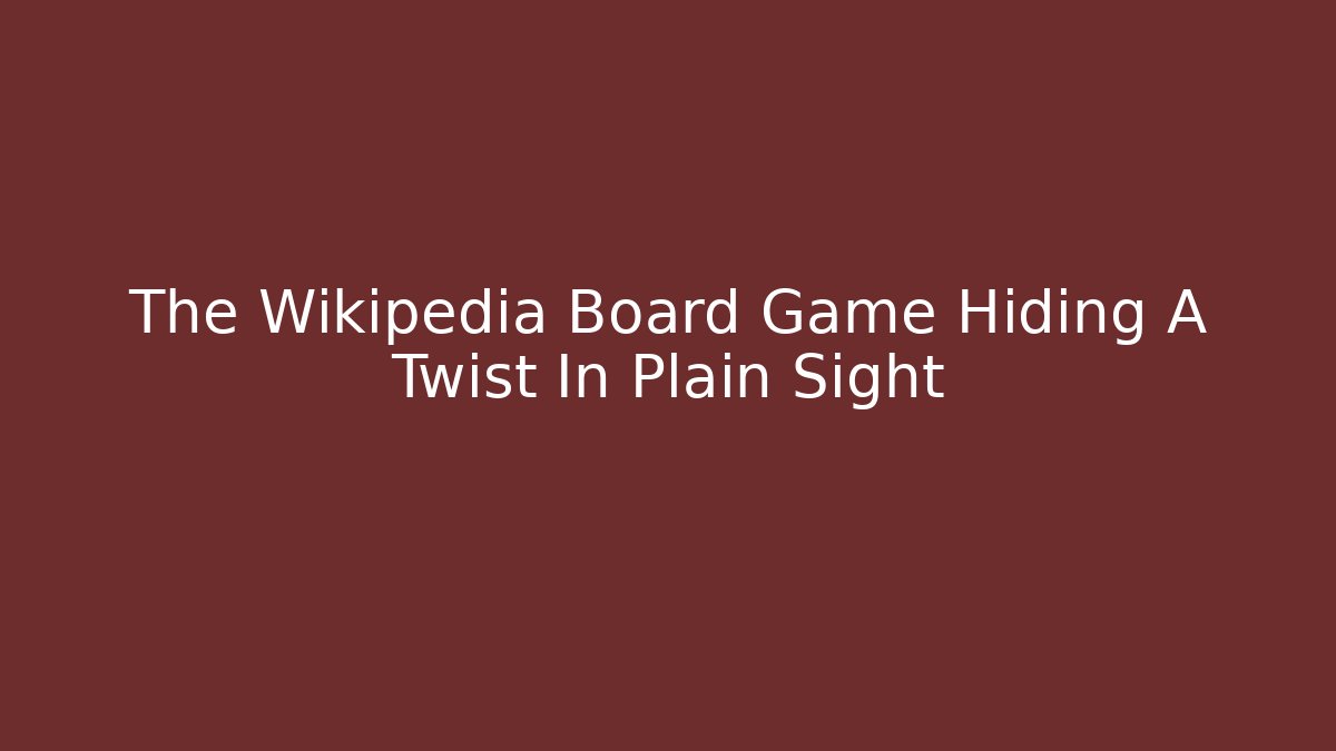 The Wikipedia Board Game Hiding A Twist In Plain Sight
