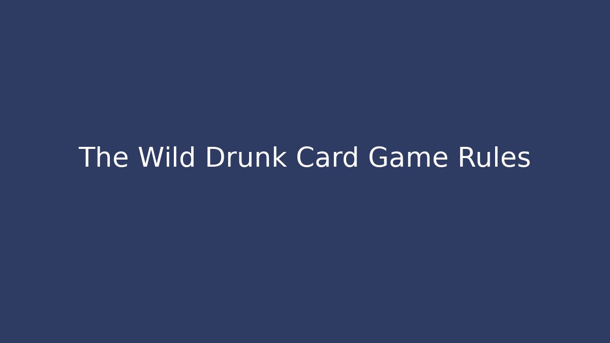 The Wild Drunk Card Game Rules