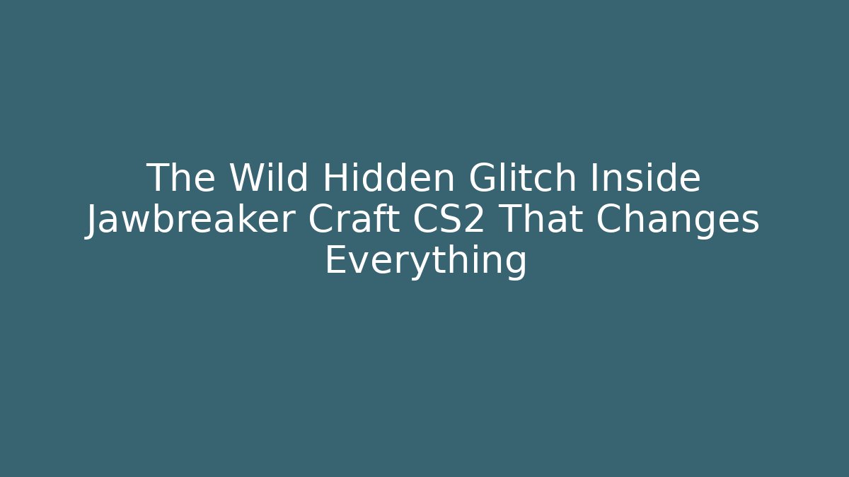 The Wild Hidden Glitch Inside Jawbreaker Craft CS2 That Changes Everything