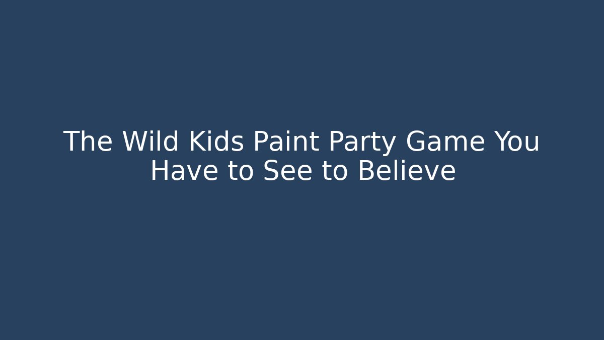The Wild Kids Paint Party Game You Have to See to Believe