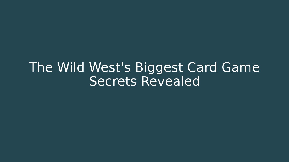 The Wild West's Biggest Card Game Secrets Revealed