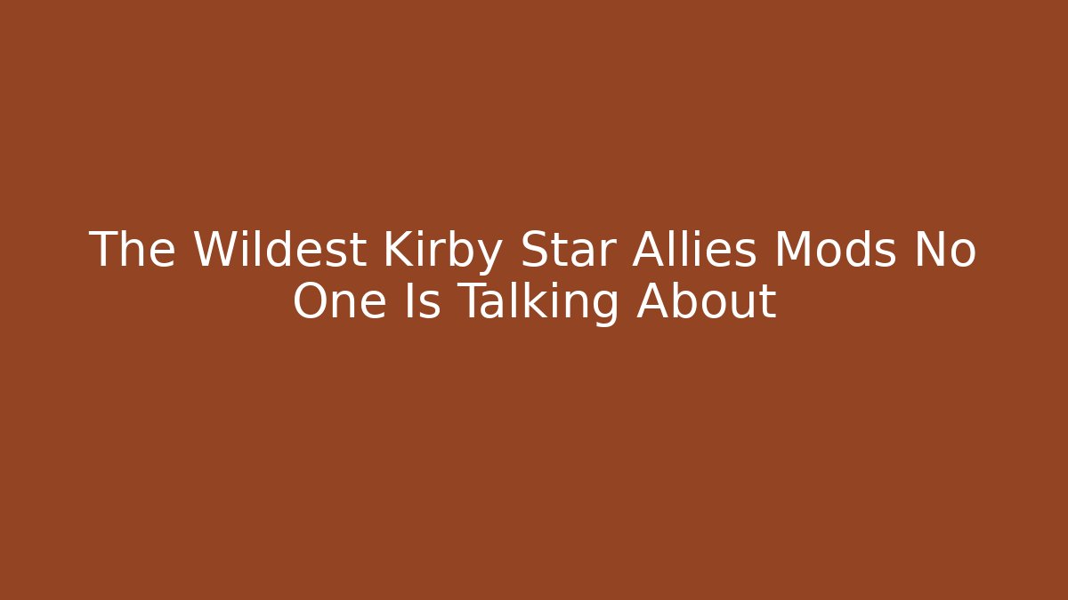 The Wildest Kirby Star Allies Mods No One Is Talking About
