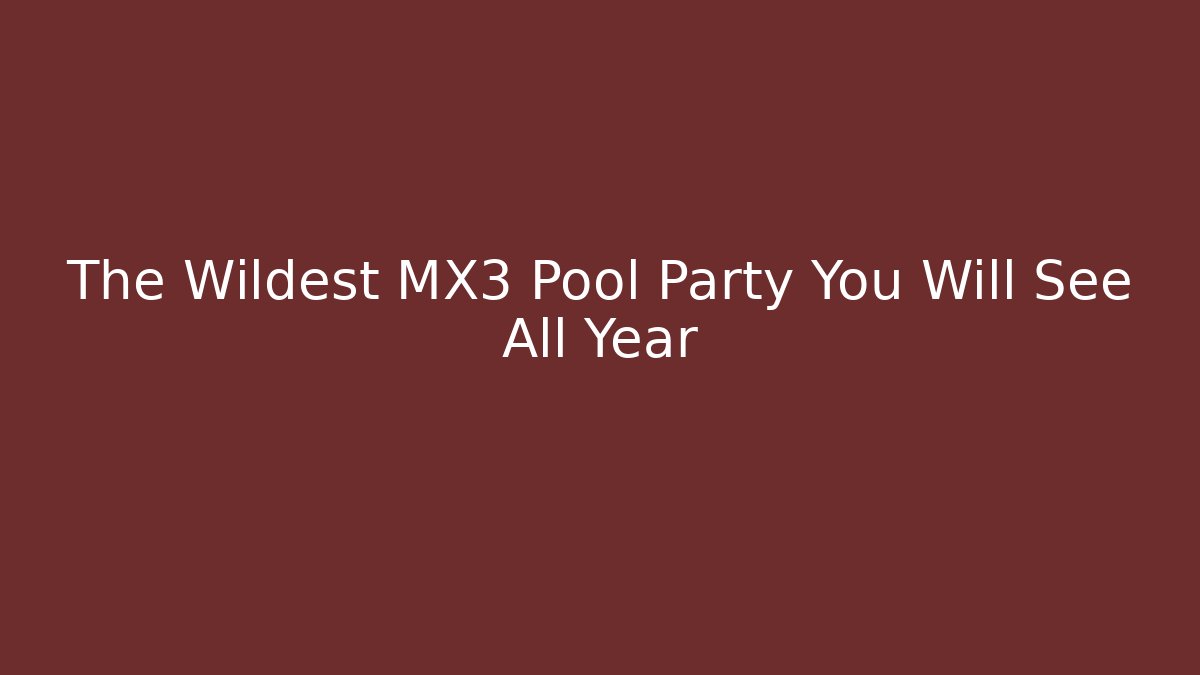 The Wildest MX3 Pool Party You Will See All Year