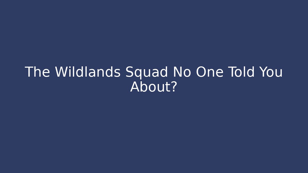 The Wildlands Squad No One Told You About? - Create More Assets