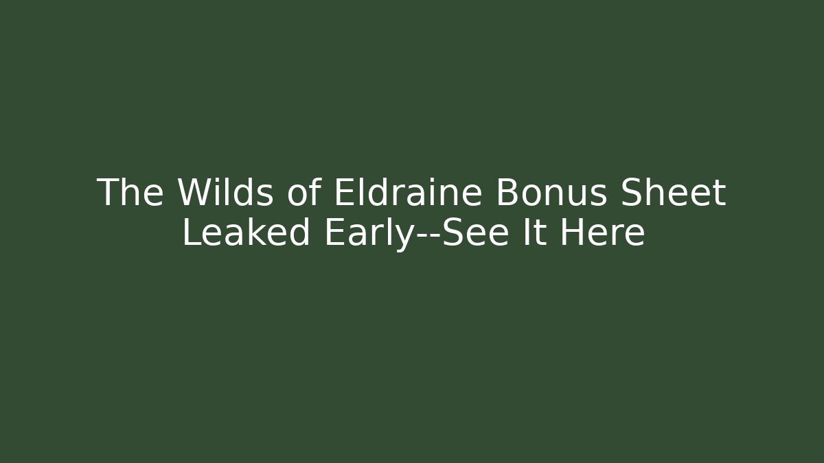 The Wilds of Eldraine Bonus Sheet Leaked Early—See It Here