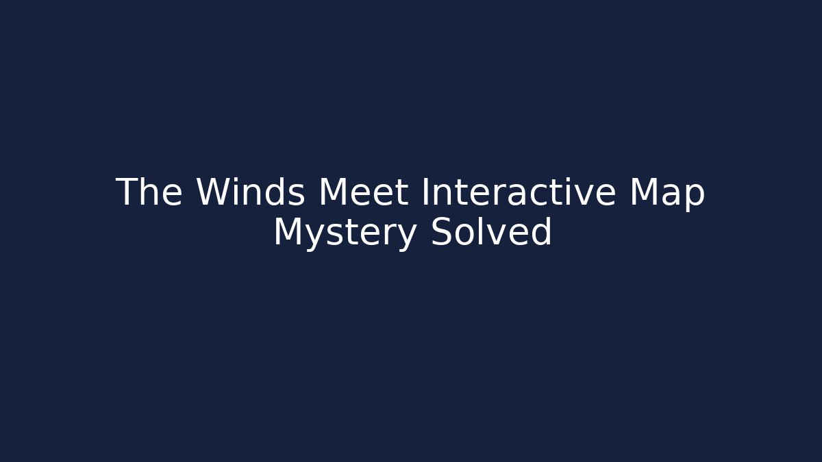 The Winds Meet Interactive Map Mystery Solved