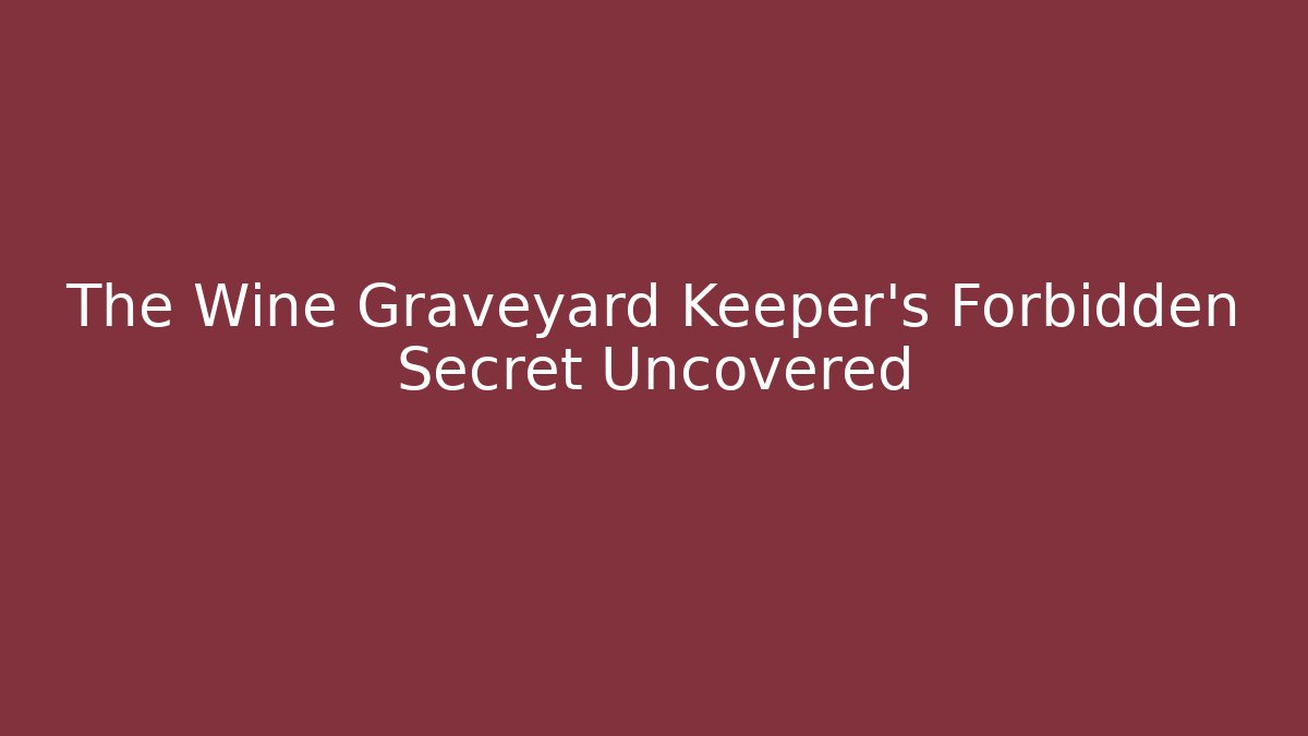 The Wine Graveyard Keeper’s Forbidden Secret Uncovered - Create More Assets