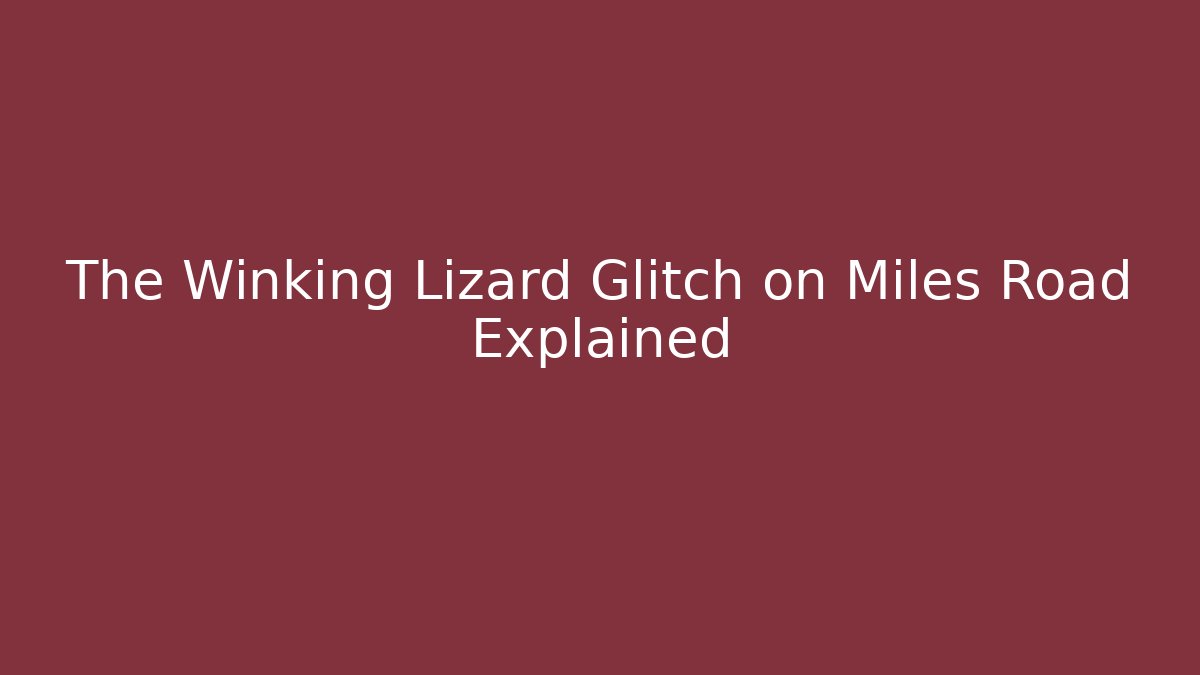 The Winking Lizard Glitch on Miles Road Explained