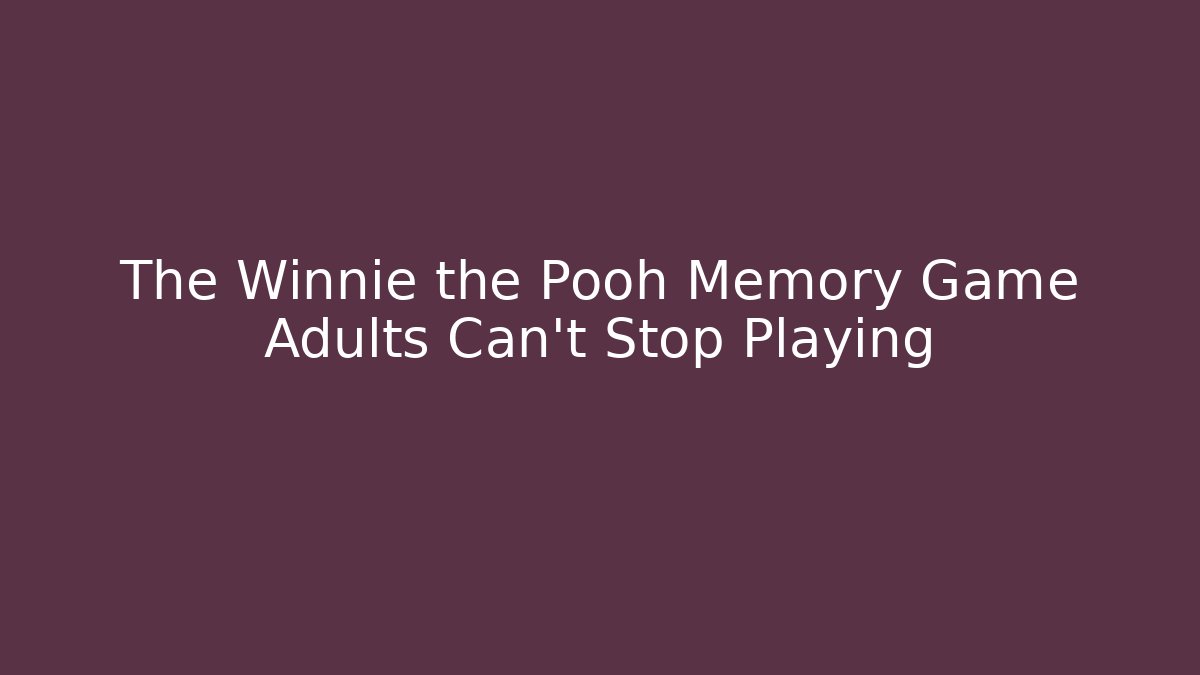 The Winnie the Pooh Memory Game Adults Can't Stop Playing