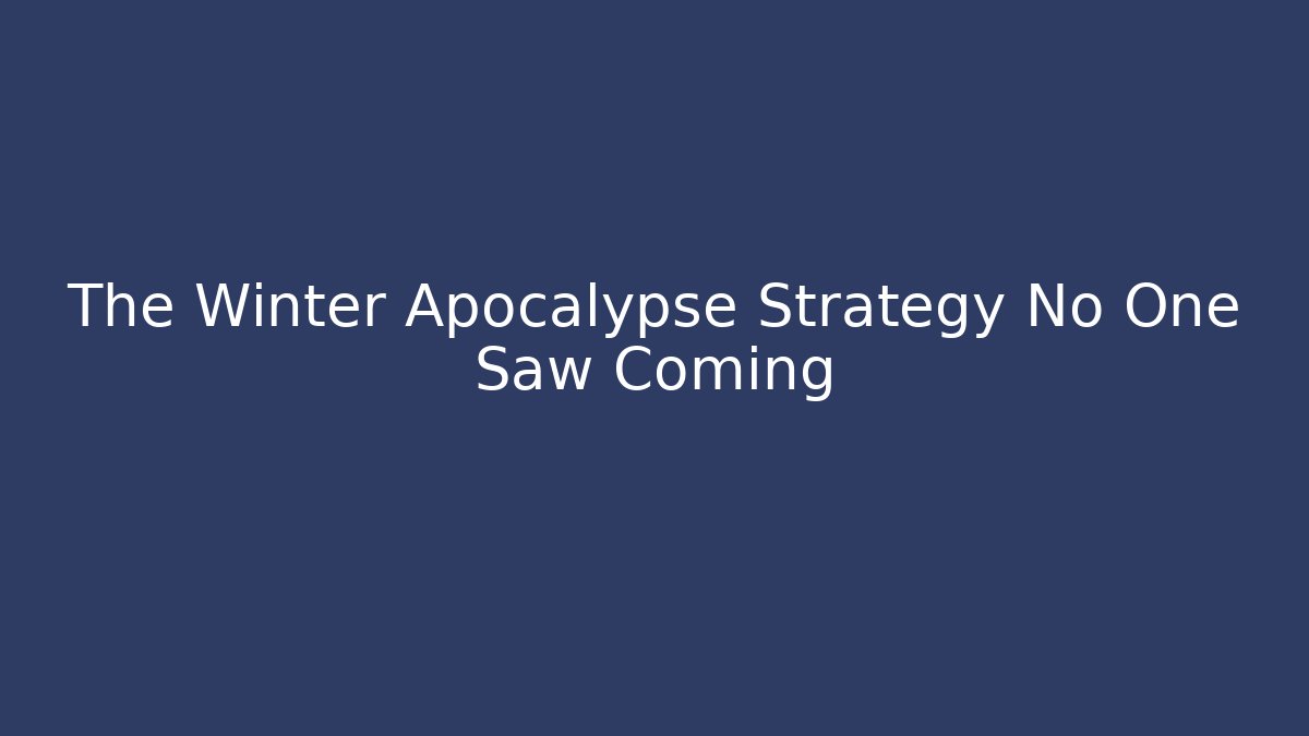 The Winter Apocalypse Strategy No One Saw Coming