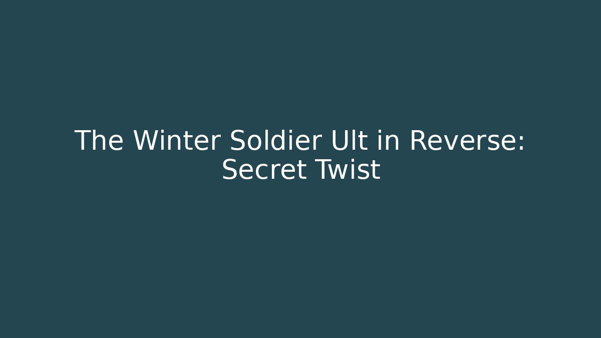 The Winter Soldier Ult in Reverse: Secret Twist