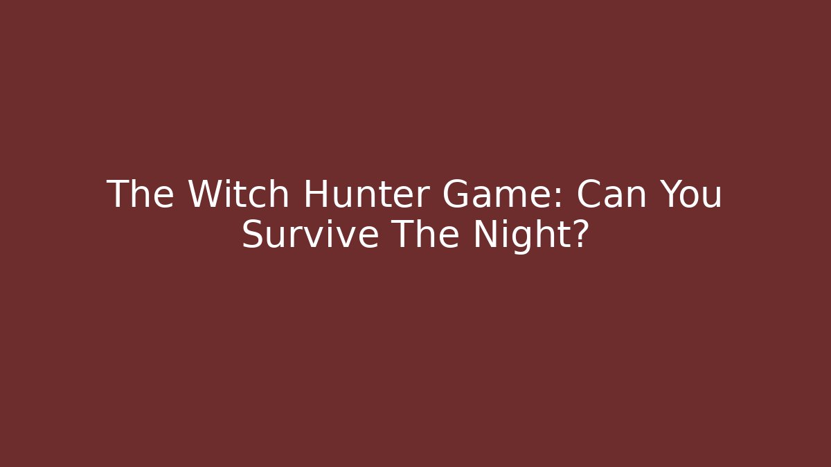 The Witch Hunter Game: Can You Survive The Night?
