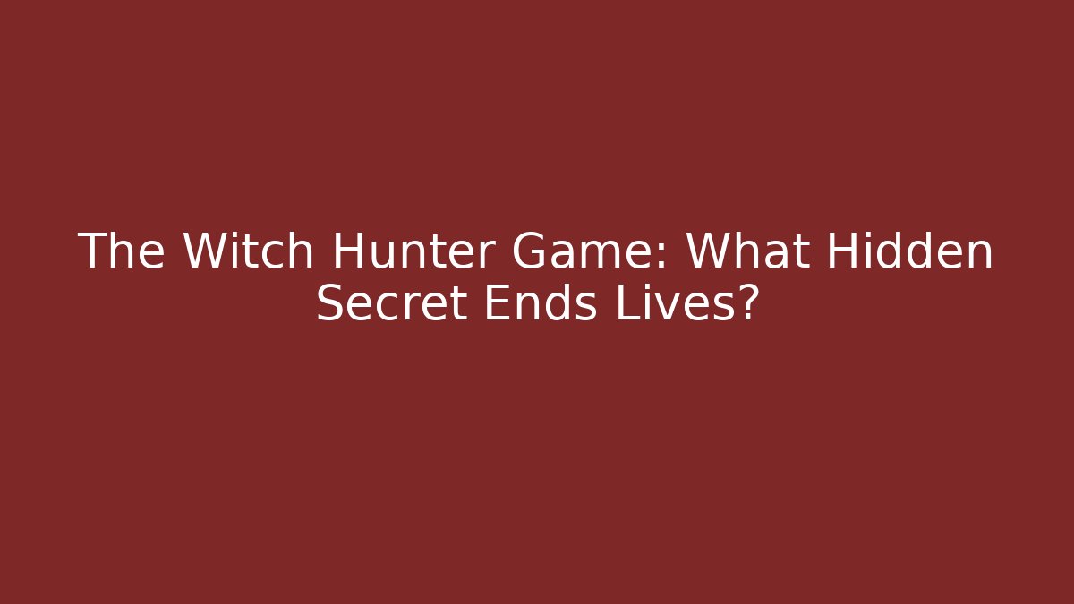 The Witch Hunter Game: What Hidden Secret Ends Lives?