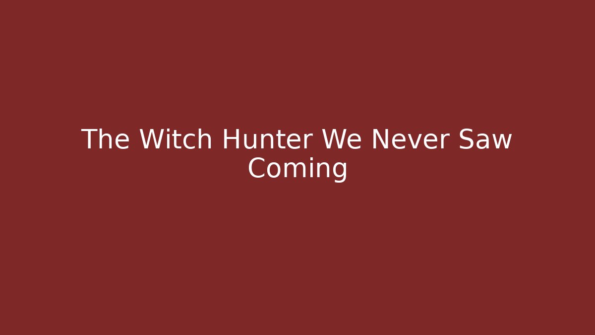 The Witch Hunter We Never Saw Coming - Create More Assets