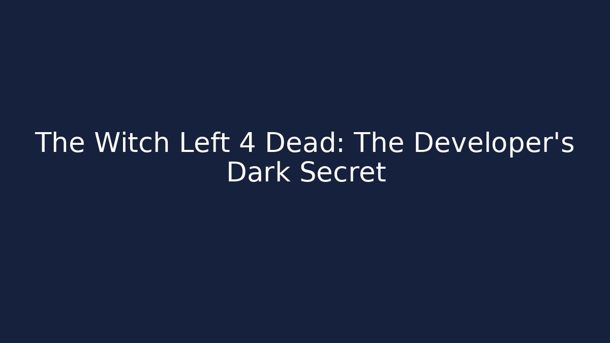 The Witch Left 4 Dead: The Developer's Dark Secret