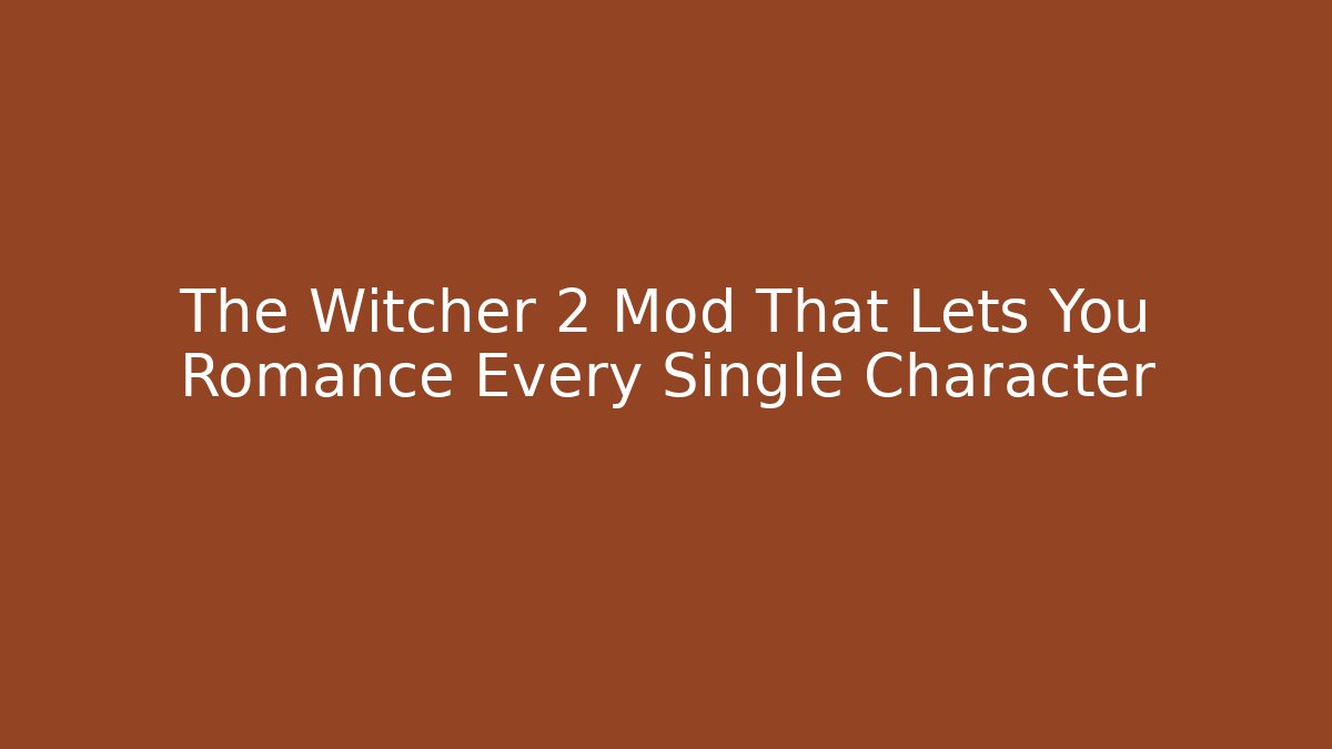 The Witcher 2 Mod That Lets You Romance Every Single Character - Create More Assets