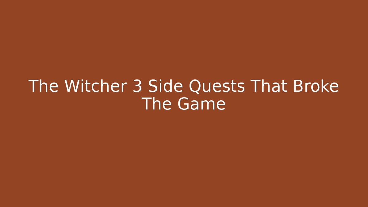 The Witcher 3 Side Quests That Broke The Game