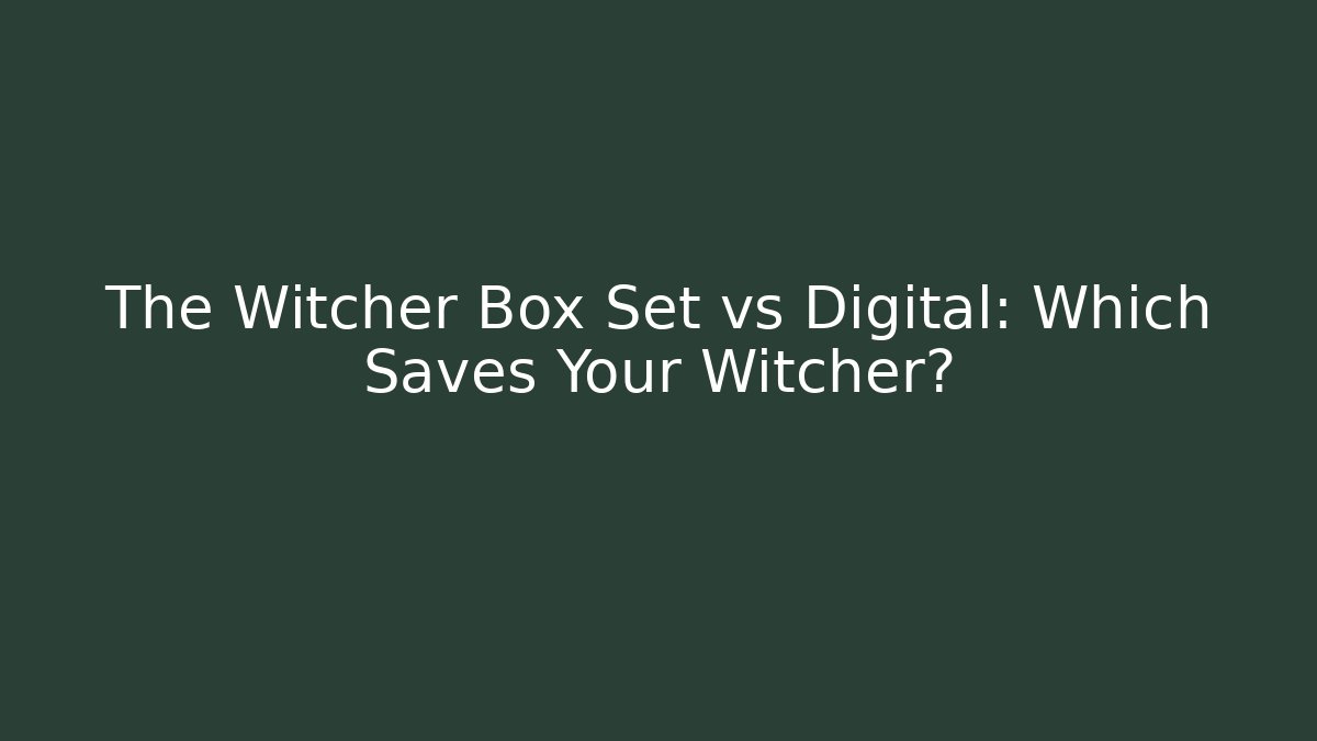 The Witcher Box Set vs Digital: Which Saves Your Witcher? - Create More Assets