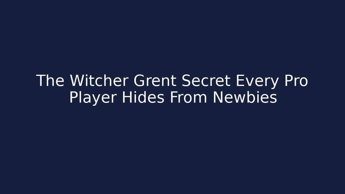 The Witcher Grent Secret Every Pro Player Hides From Newbies - Create More Assets