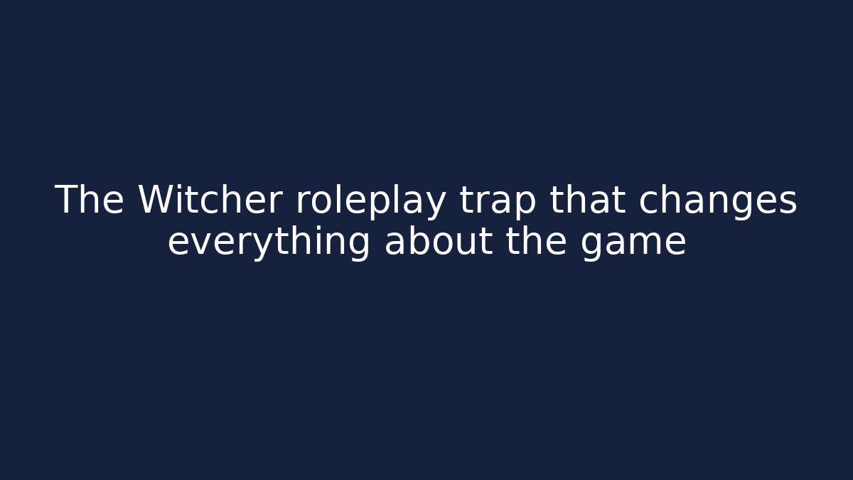 The Witcher roleplay trap that changes everything about the game - Create More Assets