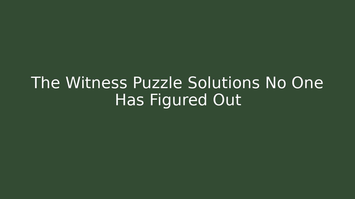 The Witness Puzzle Solutions No One Has Figured Out