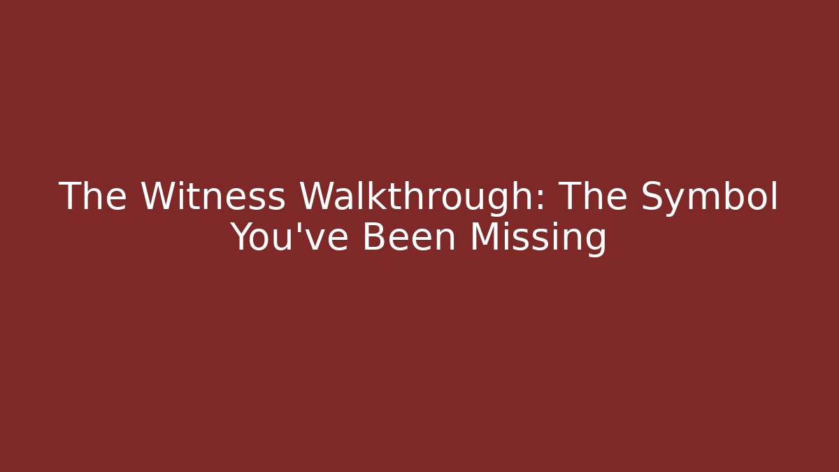 The Witness Walkthrough: The Symbol You've Been Missing