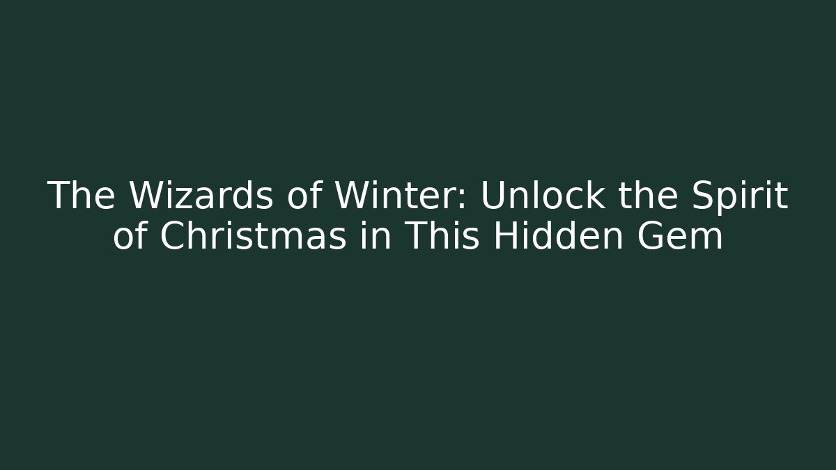 The Wizards of Winter: Unlock the Spirit of Christmas in This Hidden Gem