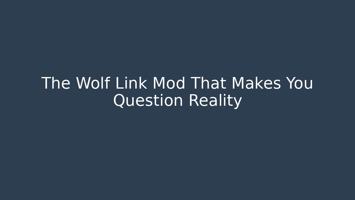 The Wolf Link Mod That Makes You Question Reality - Create More Assets