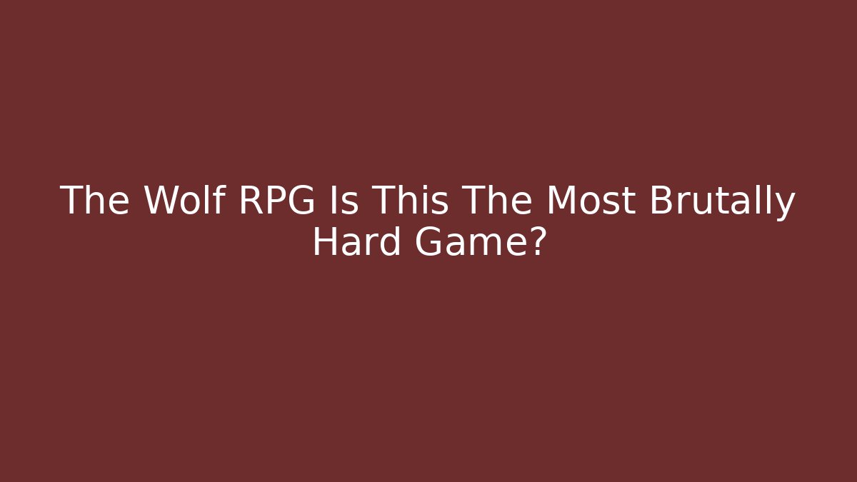 The Wolf RPG Is This The Most Brutally Hard Game?
