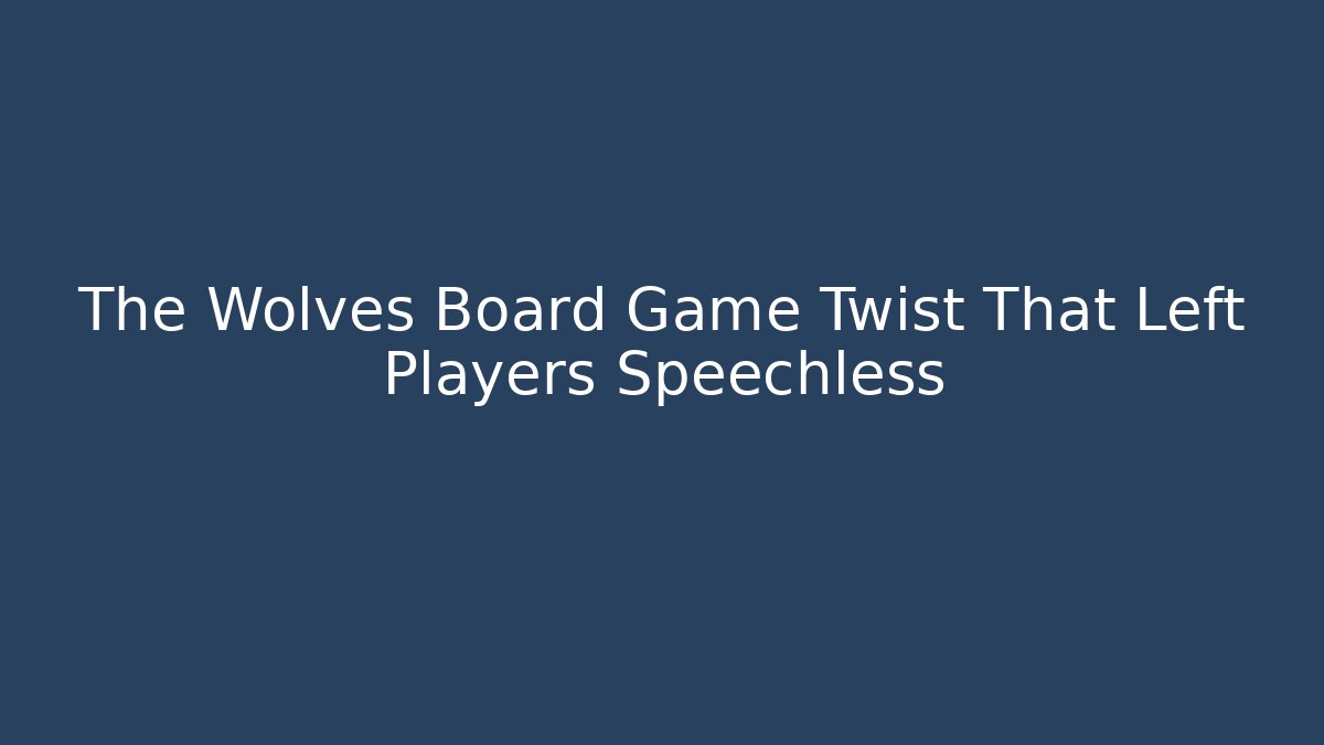 The Wolves Board Game Twist That Left Players Speechless - Create More Assets