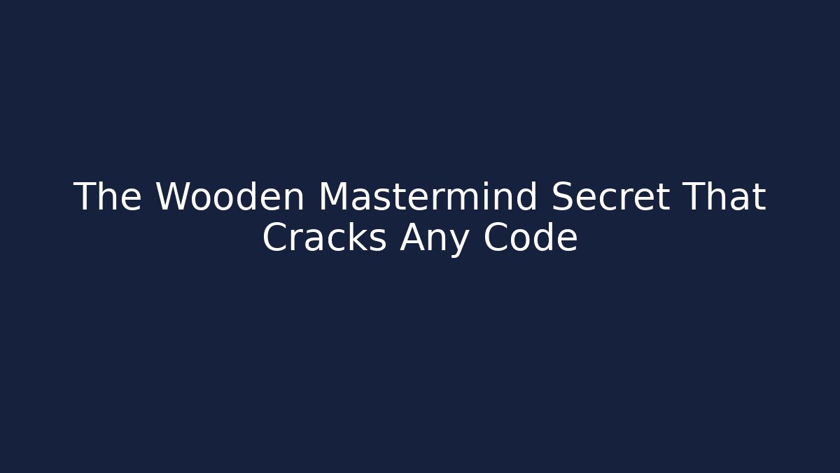 The Wooden Mastermind Secret That Cracks Any Code - Create More Assets