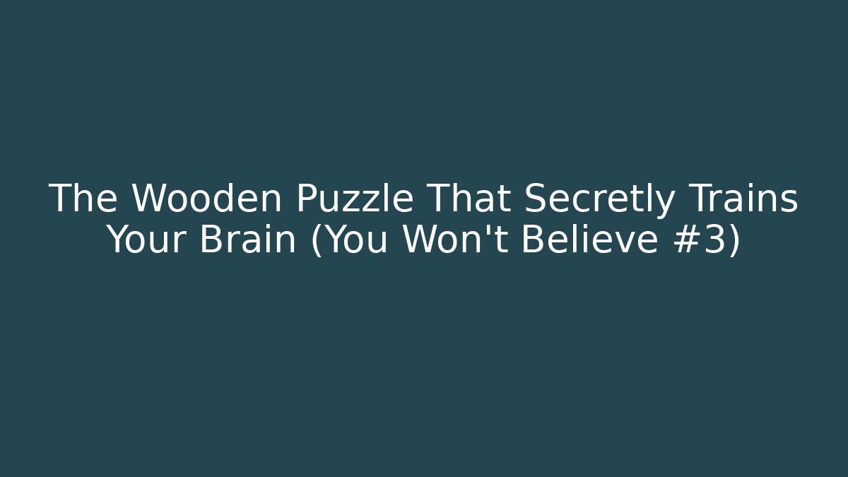 The Wooden Puzzle That Secretly Trains Your Brain (You Won't Believe #3)