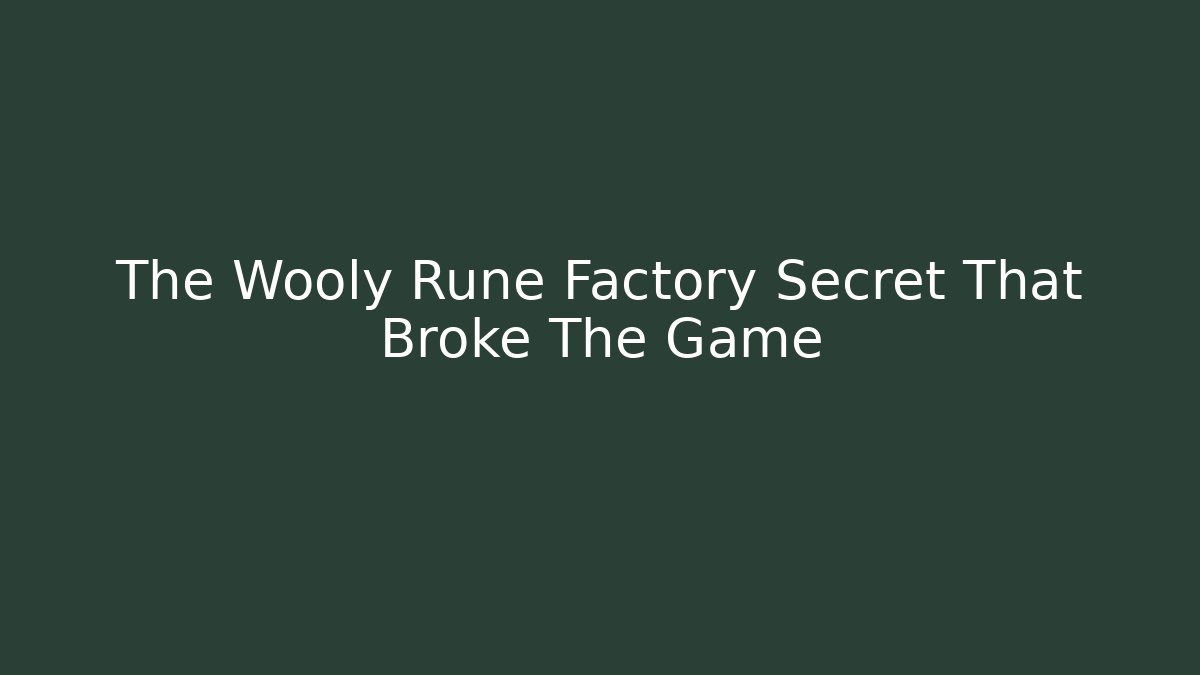 The Wooly Rune Factory Secret That Broke The Game