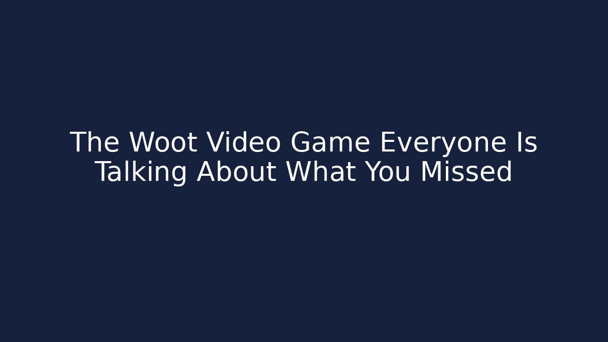 The Woot Video Game Everyone Is Talking About What You Missed