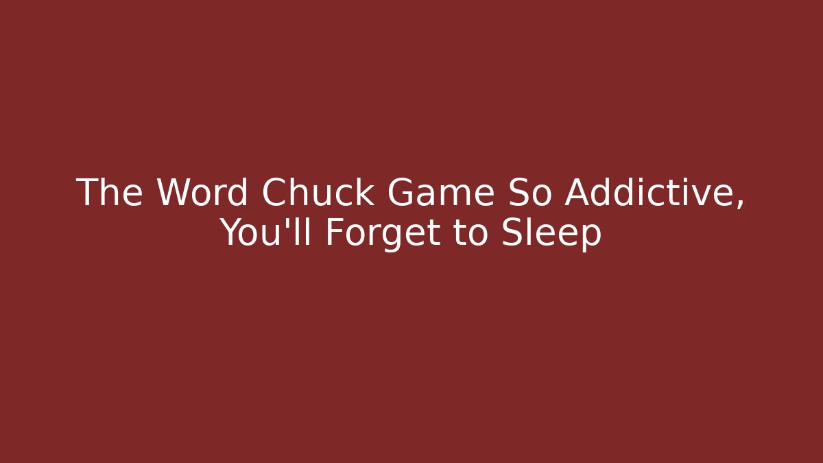 The Word Chuck Game So Addictive, You’ll Forget to Sleep - Create More Assets