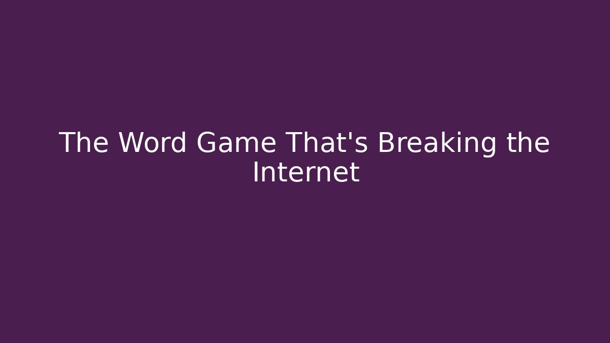 The Word Game That's Breaking the Internet