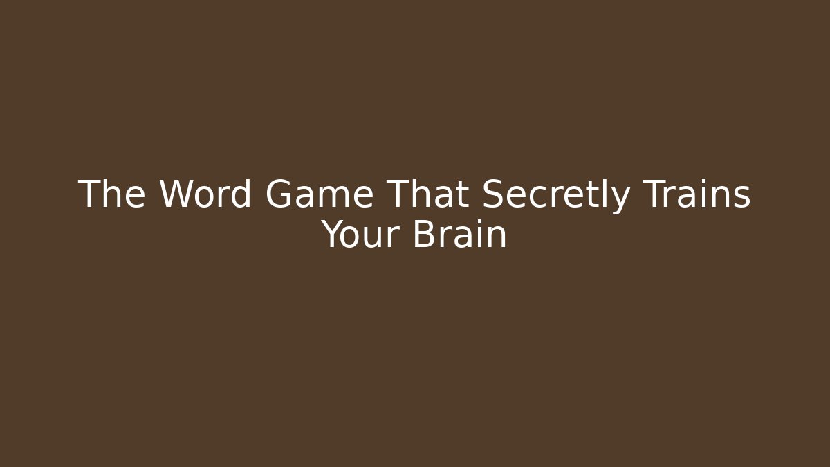The Word Game That Secretly Trains Your Brain