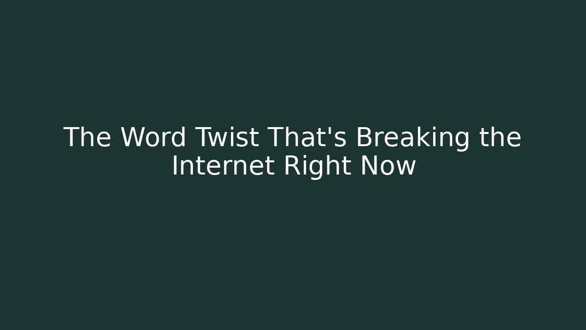The Word Twist That's Breaking the Internet Right Now - Create More Assets