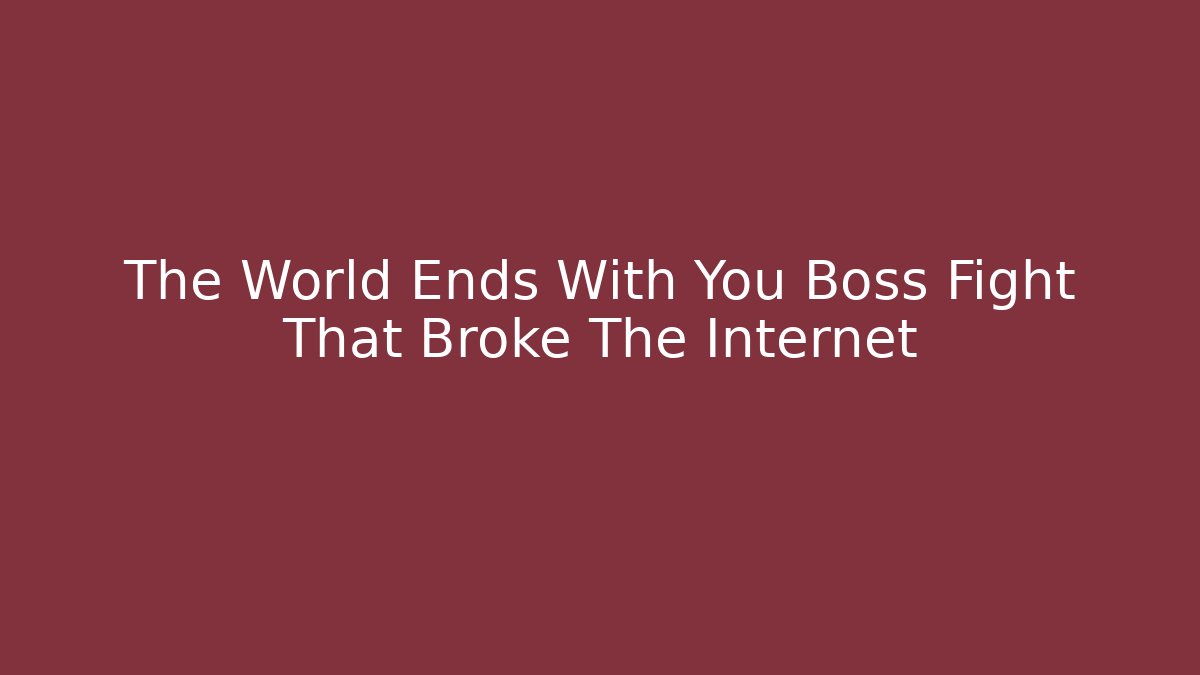 The World Ends With You Boss Fight That Broke The Internet