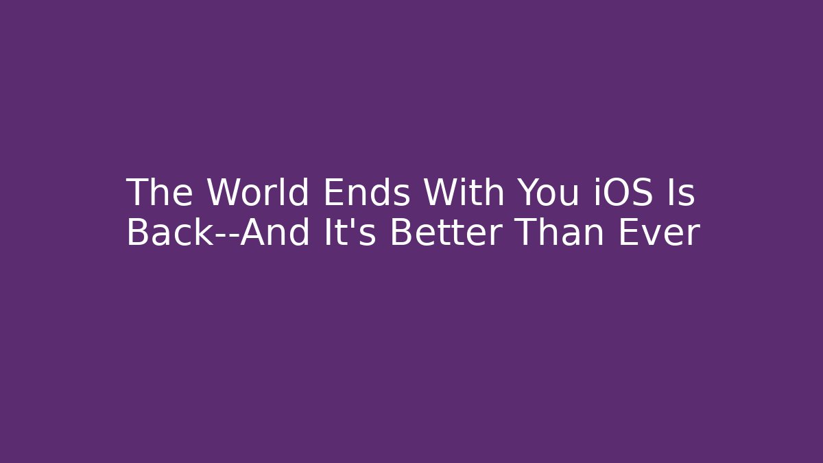 The World Ends With You iOS Is Back—And It’s Better Than Ever - Create More Assets