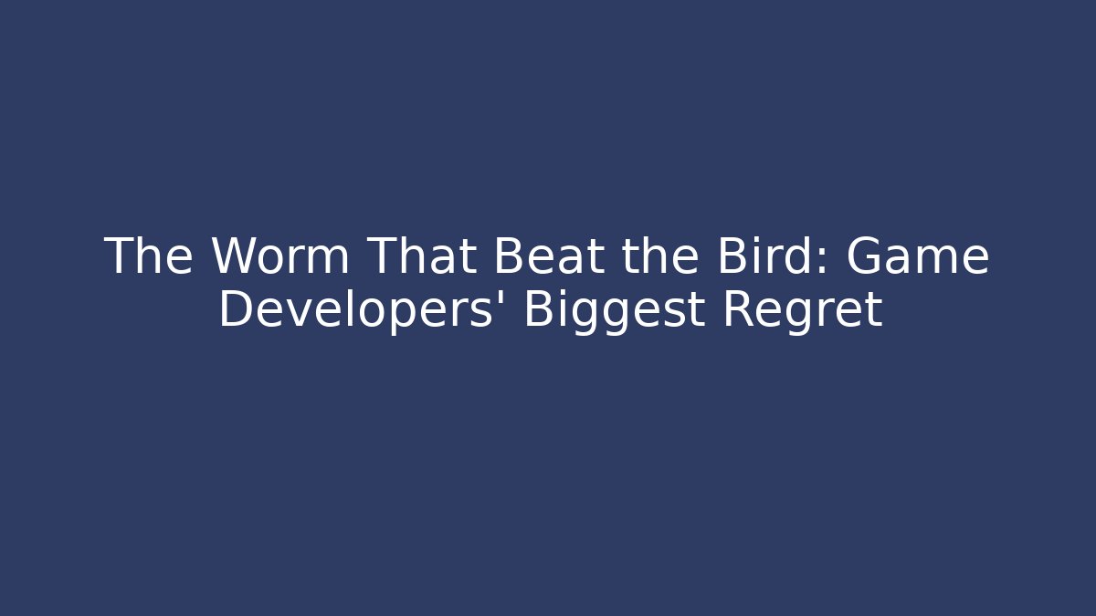 The Worm That Beat the Bird: Game Developers' Biggest Regret