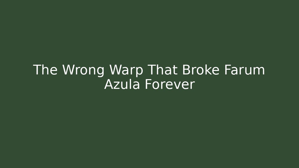 The Wrong Warp That Broke Farum Azula Forever