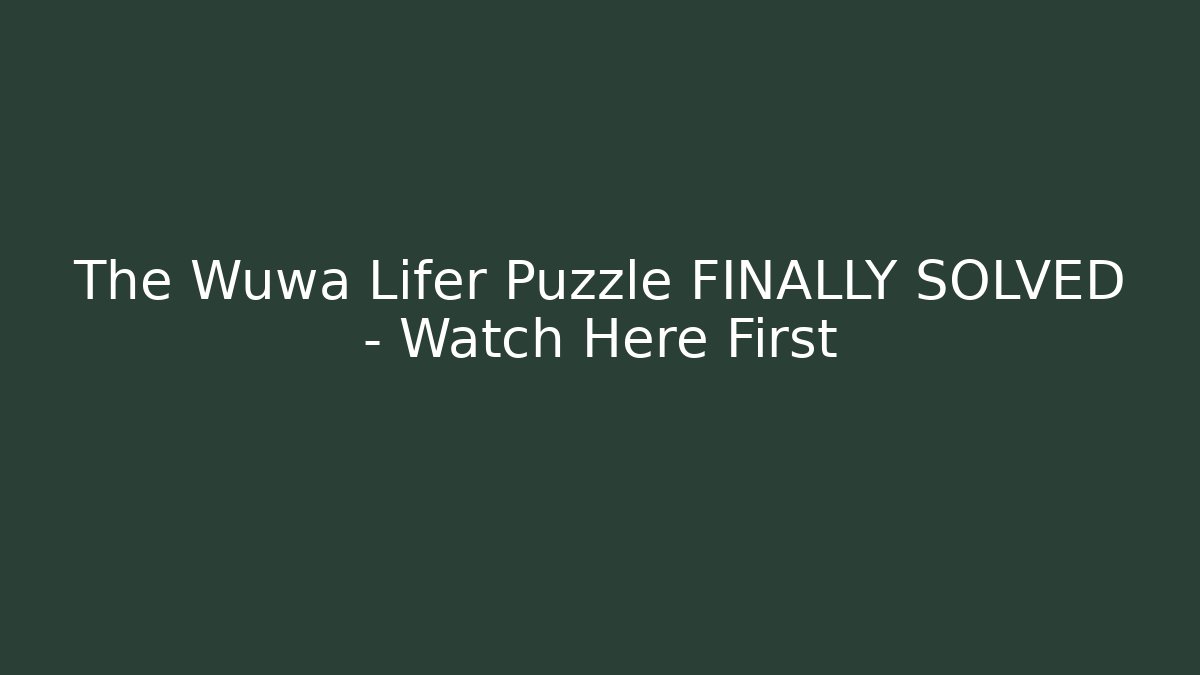 The Wuwa Lifer Puzzle FINALLY SOLVED – Watch Here First