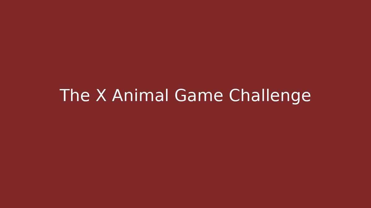 The X Animal Game Challenge