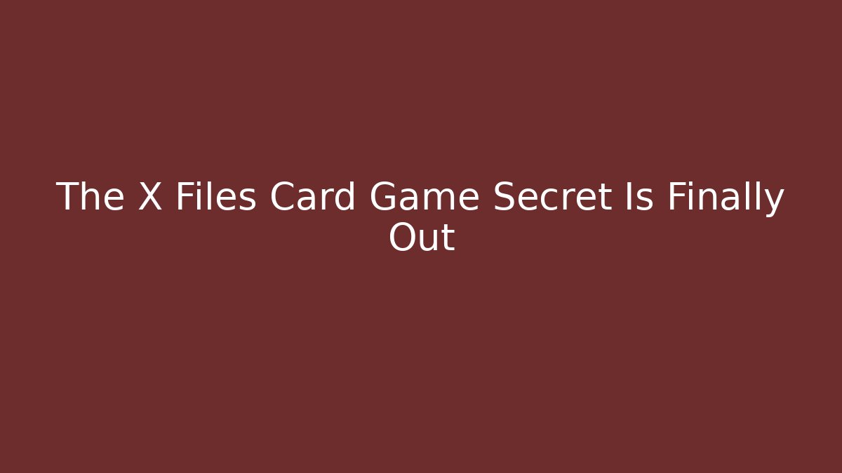 The X Files Card Game Secret Is Finally Out - Create More Assets