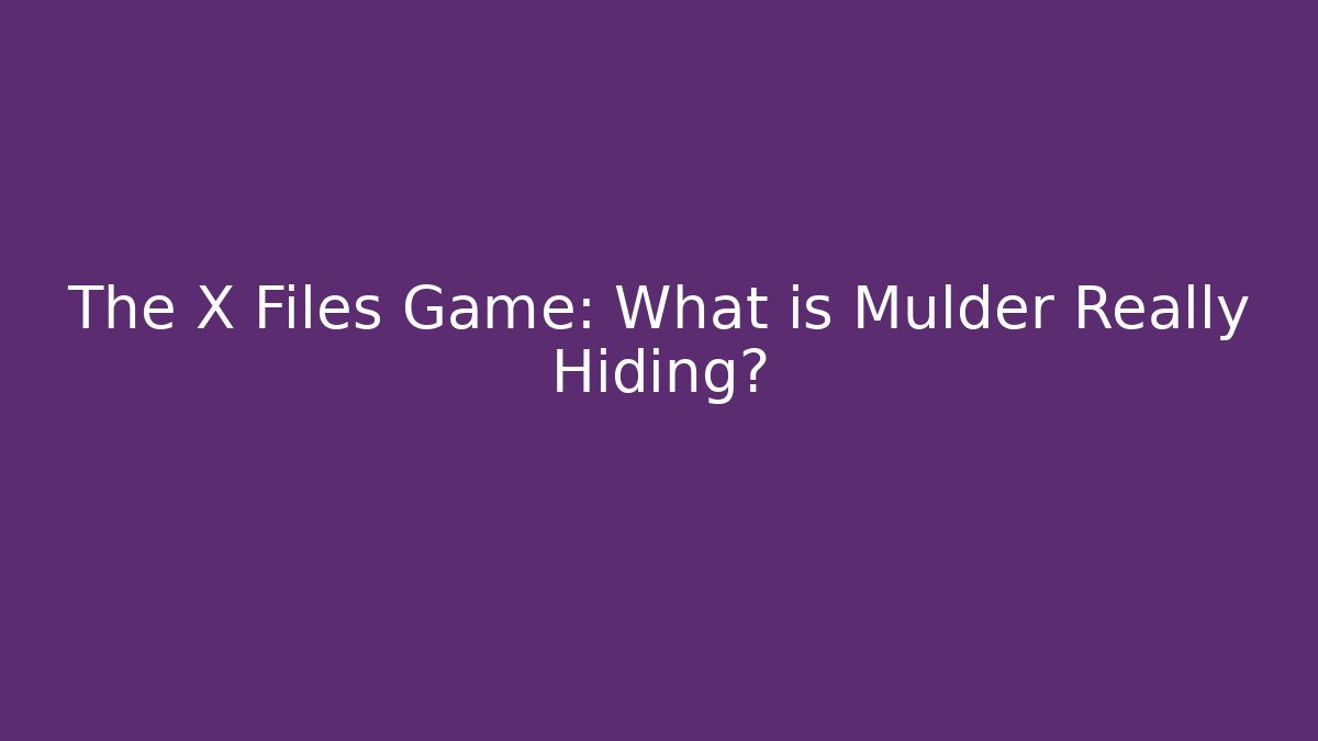 The X Files Game: What is Mulder Really Hiding? - Create More Assets
