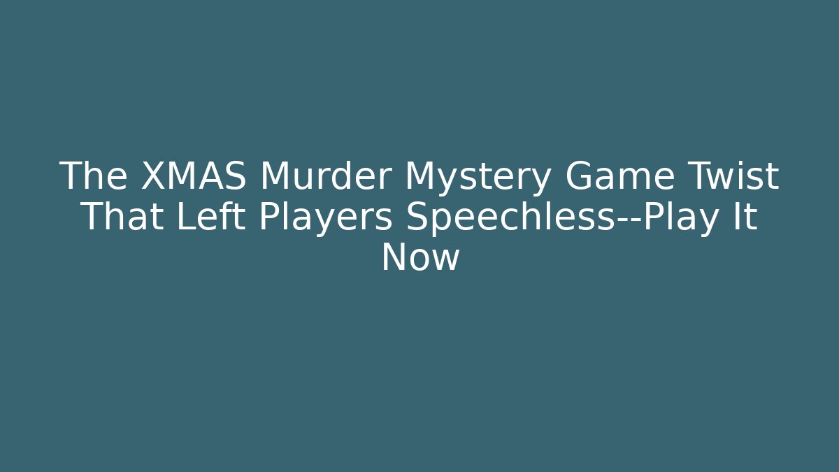 The XMAS Murder Mystery Game Twist That Left Players Speechless—Play It Now
