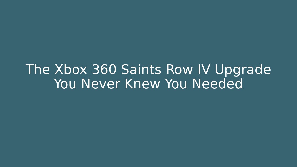 The Xbox 360 Saints Row IV Upgrade You Never Knew You Needed