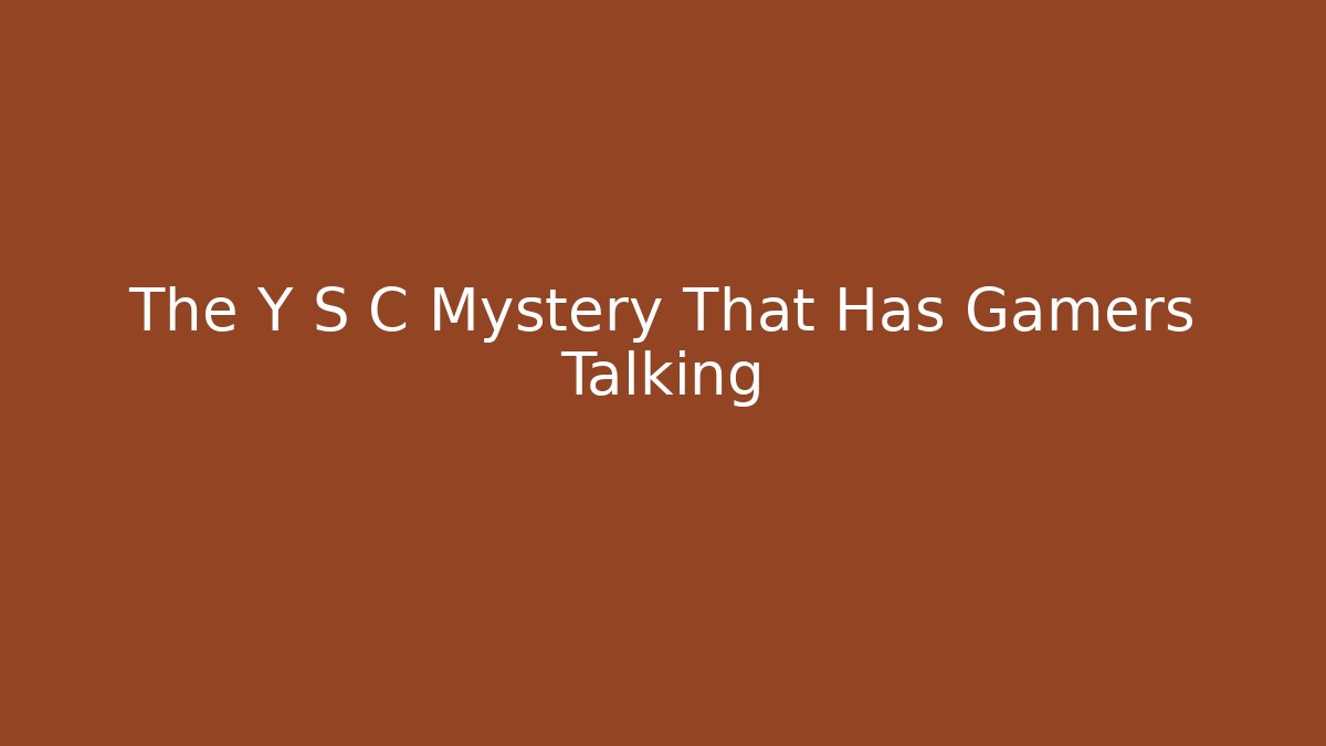 The Y S C Mystery That Has Gamers Talking